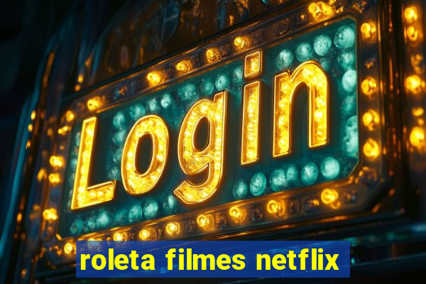 roleta filmes netflix